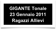 GIGANTE Tonale 
23 Gennaio 2011
Ragazzi Allievi