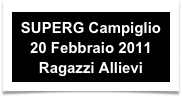SUPERG Campiglio
20 Febbraio 2011
Ragazzi Allievi
