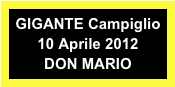 GIGANTE Campiglio 
10 Aprile 2012
DON MARIO